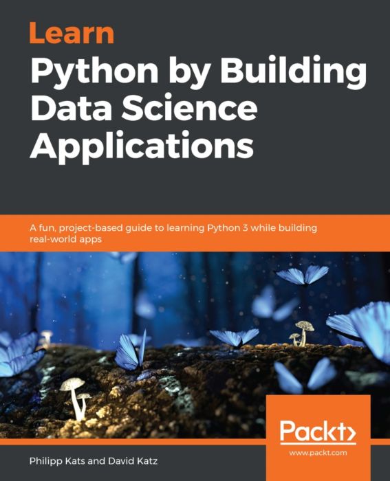 Learn Python by Building Data Science Applications